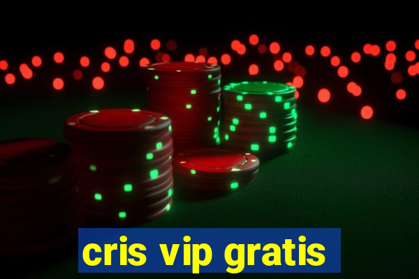 cris vip gratis